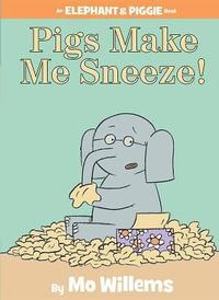 Pigs Make Me Sneeze! by Mo Willems